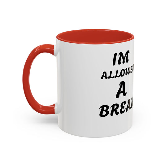 I'm Allowed a Break Accent Coffee Mug - 11 & 15oz for Relaxing Moments