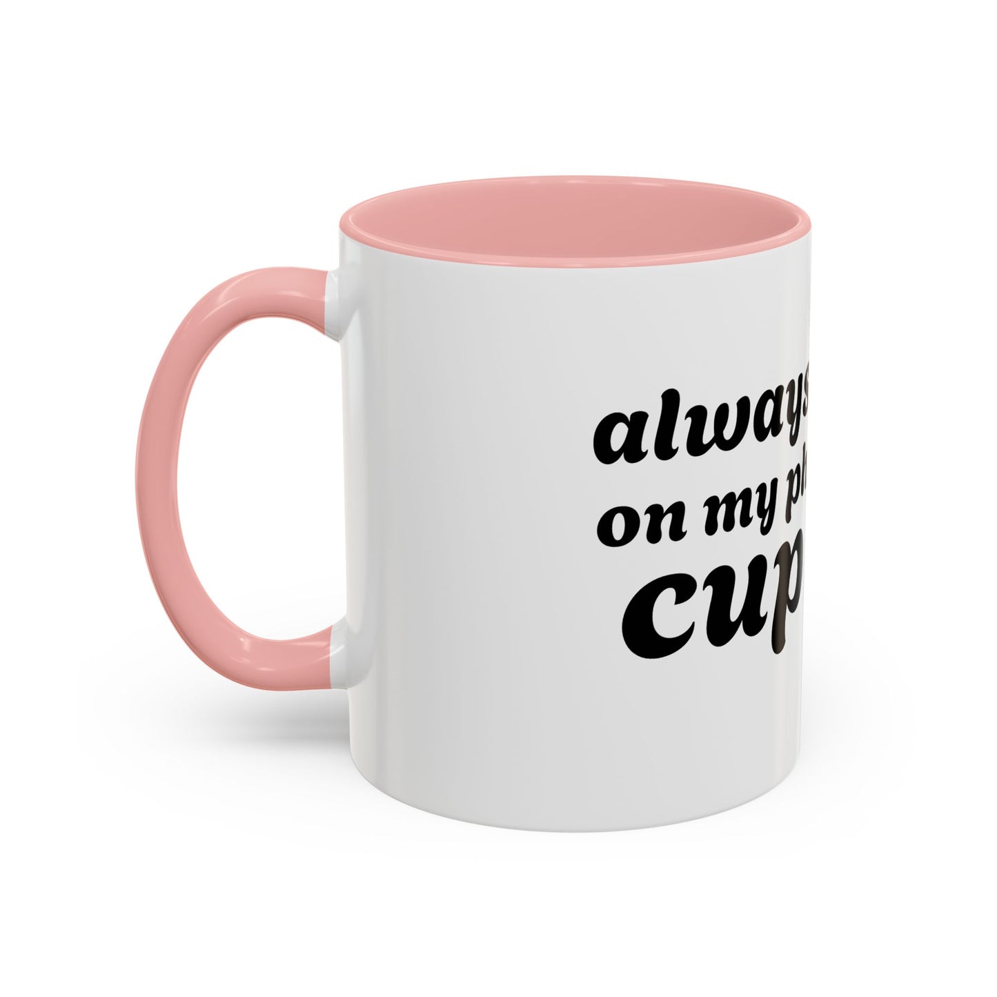 Always in My Ph Cup - Accent Coffee Mug (11, 15oz)