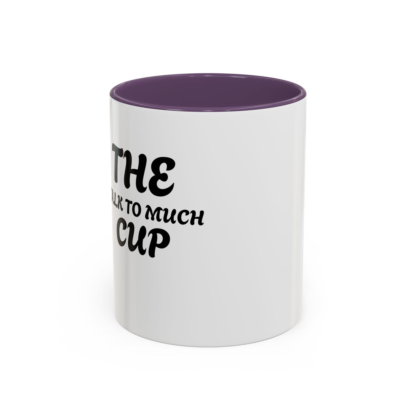 Funny Talk Too Much Coffee Mug | Accent Mug for Chatty Coffee Lovers