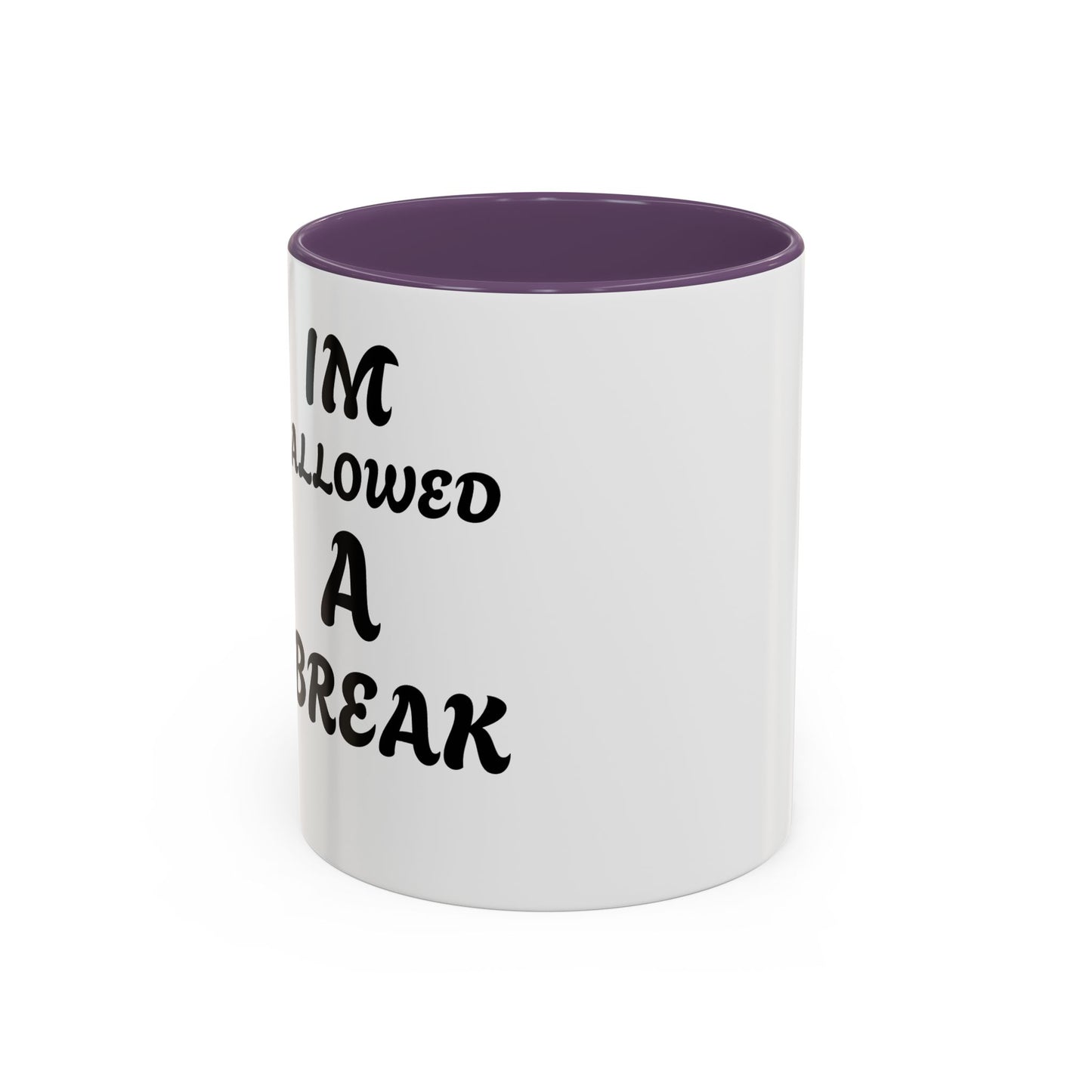 I'm Allowed a Break Accent Coffee Mug - 11 & 15oz for Relaxing Moments