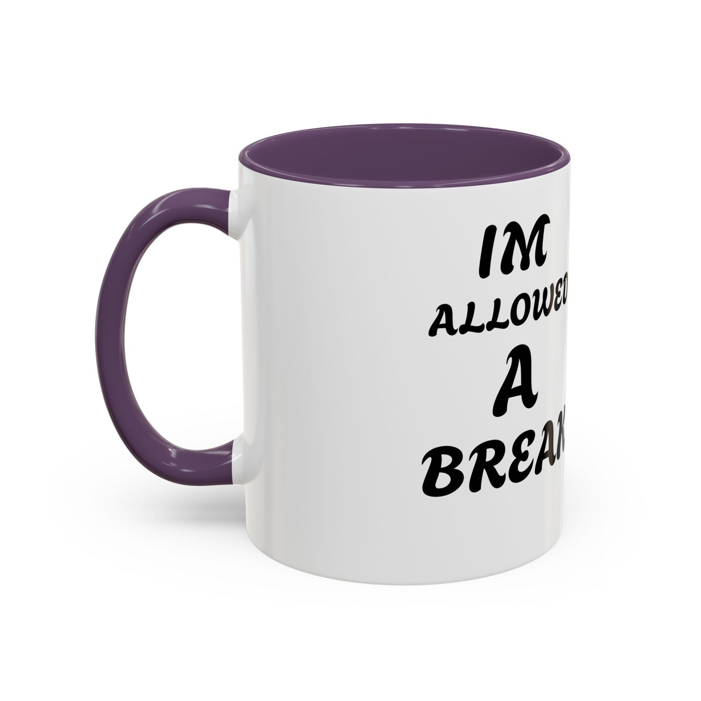 I'm Allowed a Break Accent Coffee Mug - 11 & 15oz for Relaxing Moments